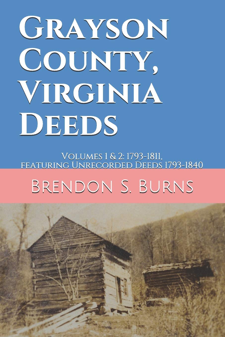 Grayson County, Virginia Deeds: Volumes 1 & 2: 17931811, featuring Unrecorded Deeds 17931840,Used