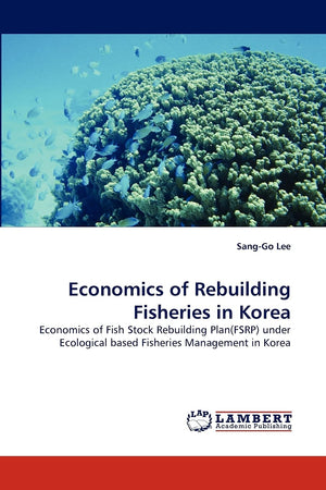 Economics of Rebuilding Fisheries in Korea: Economics of Fish Stock Rebuilding Plan(FSRP) under Ecological based Fisheries Manag,Used