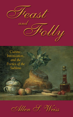 Feast and Folly: Cuisine, Intoxication, and the Poetics of the Sublime (Suny Series in Postmodern Culture) (Suny Postmodern Cult,Used