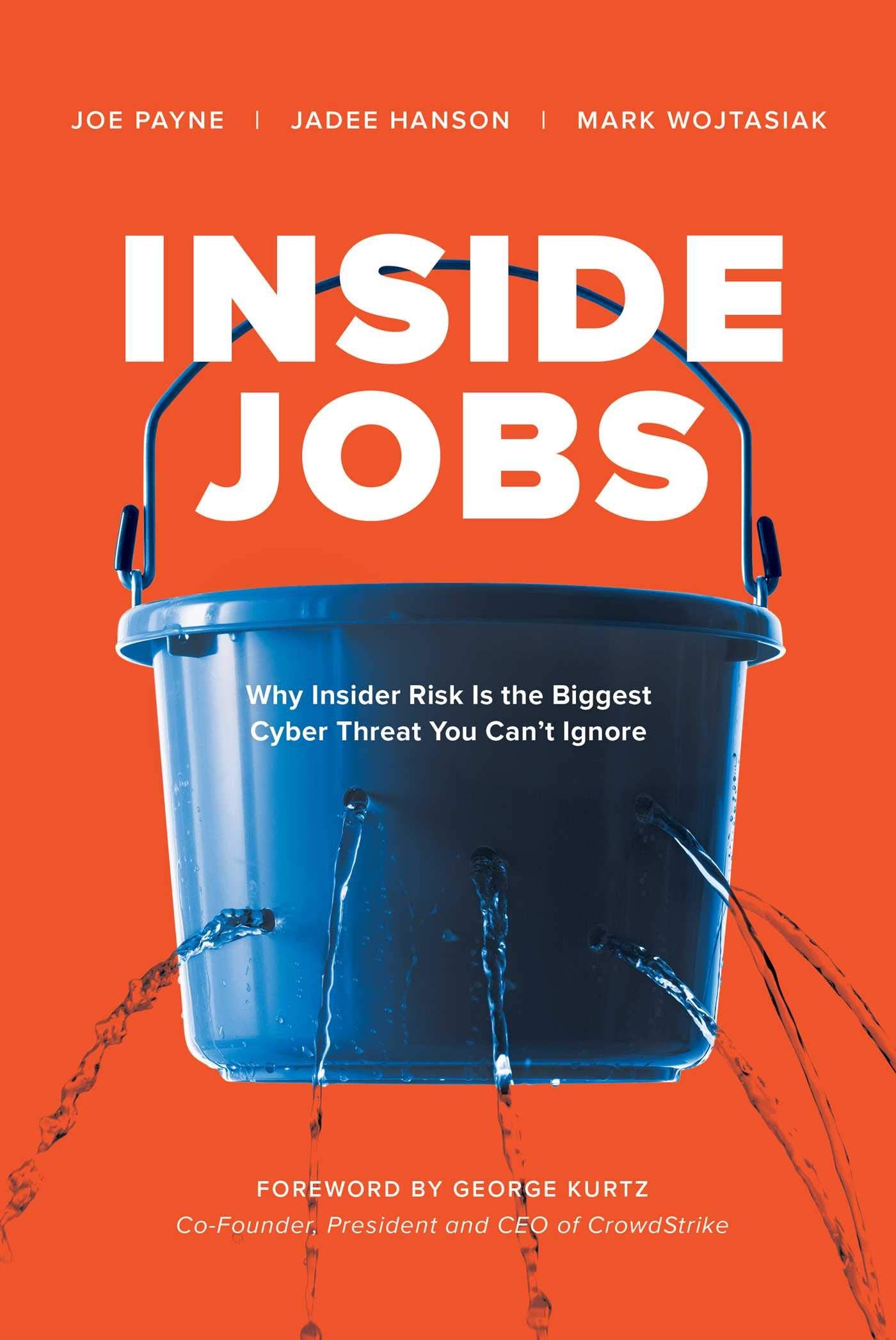 Inside Jobs: Why Insider Risk Is the Biggest Cyber Threat You Can't Ignore,New