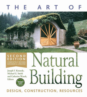 The Art of Natural Building  Second Edition  Completely Revised, Expanded and Updated: Design, Construction, Resources,Used
