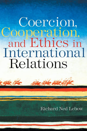 Coercion, Cooperation, and Ethics in International Relations,Used
