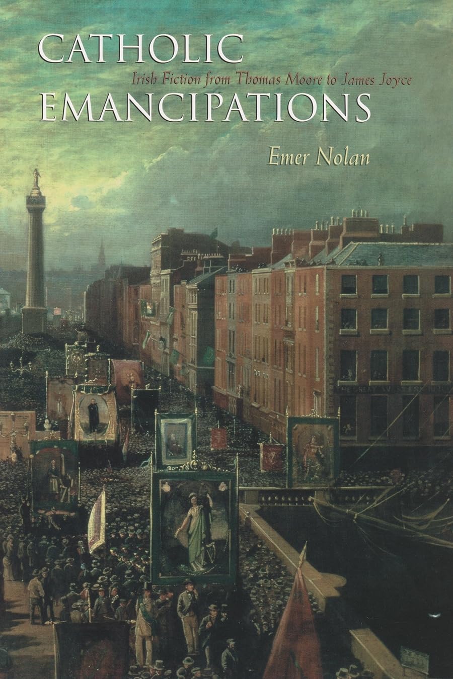 Catholic Emancipations: Irish Fiction From Thomas Moore To James Joyce (Irish Studies),Used