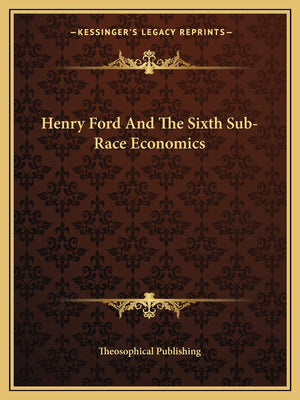 Henry Ford And The Sixth SubRace Economics,Used