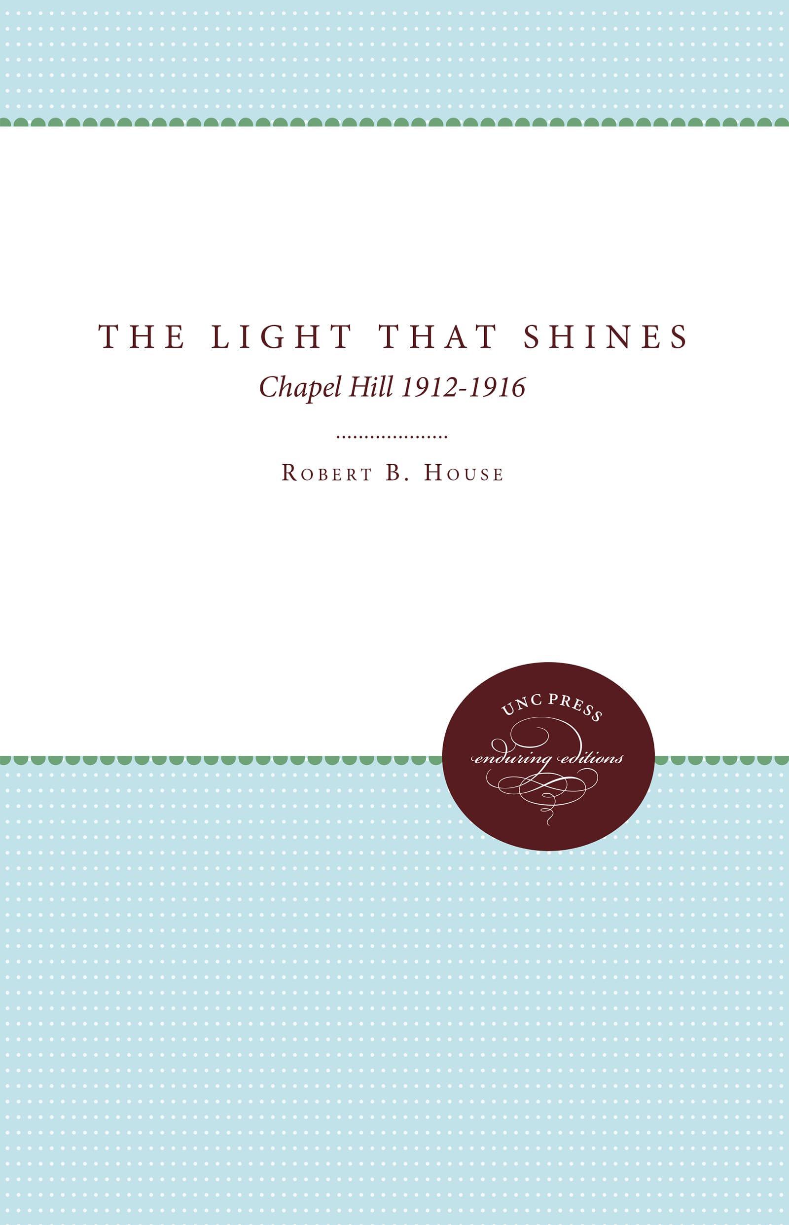 The Light That Shines: Chapel Hill, 19121916 (Enduring Editions),Used