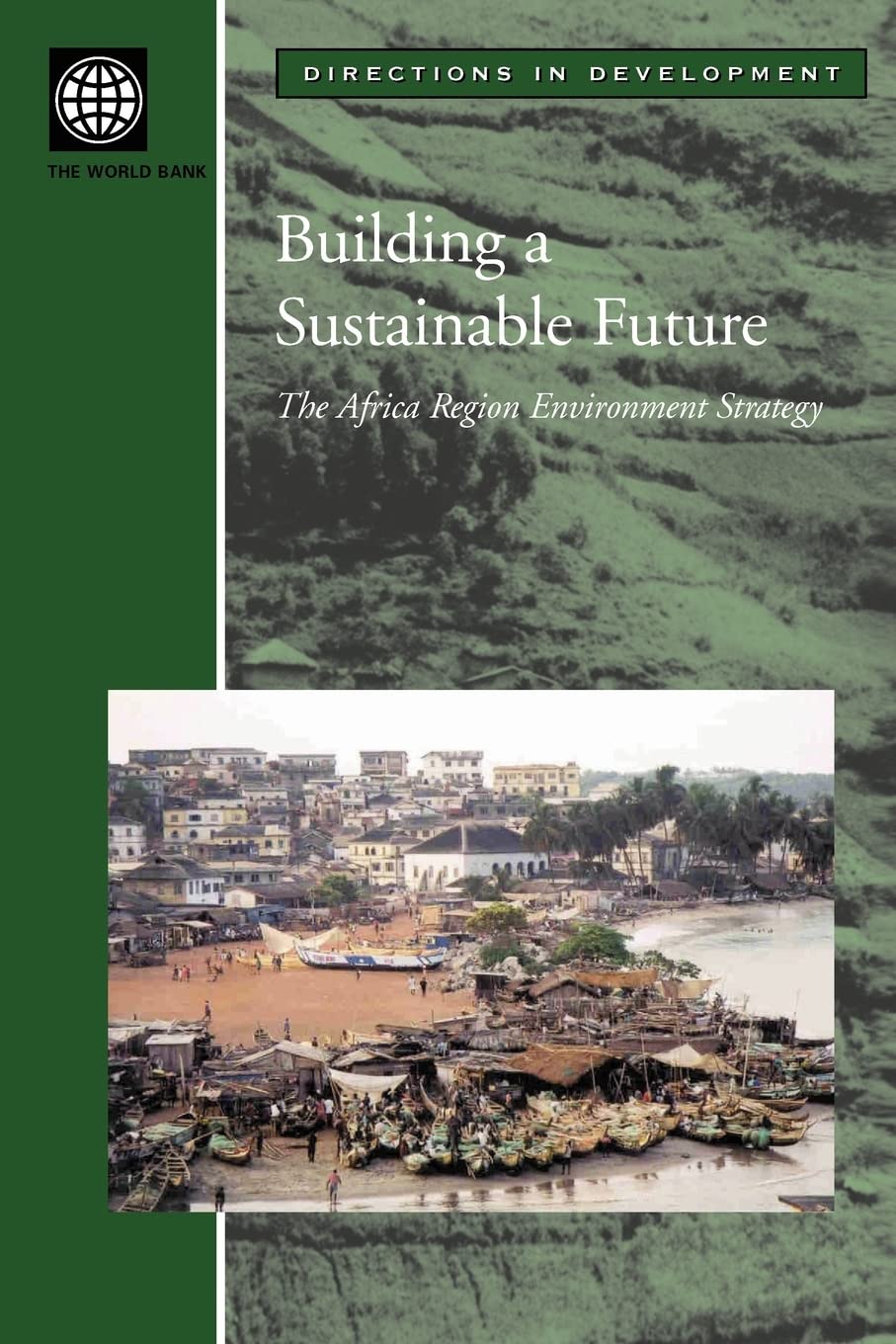 Building A Sustainable Future: The Africa Region Environment Strategy (Directions In Development),New