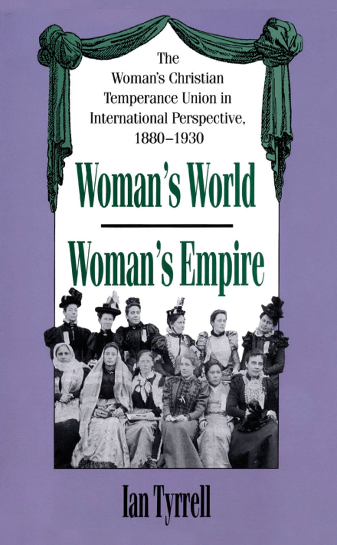 Woman'S World/Woman'S Empire: The Woman'S Christian Temperance Union In International Perspective, 18801930,Used