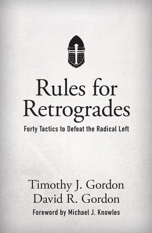 Rules For Retrogrades: Forty Tactics To Defeat The Radical Left