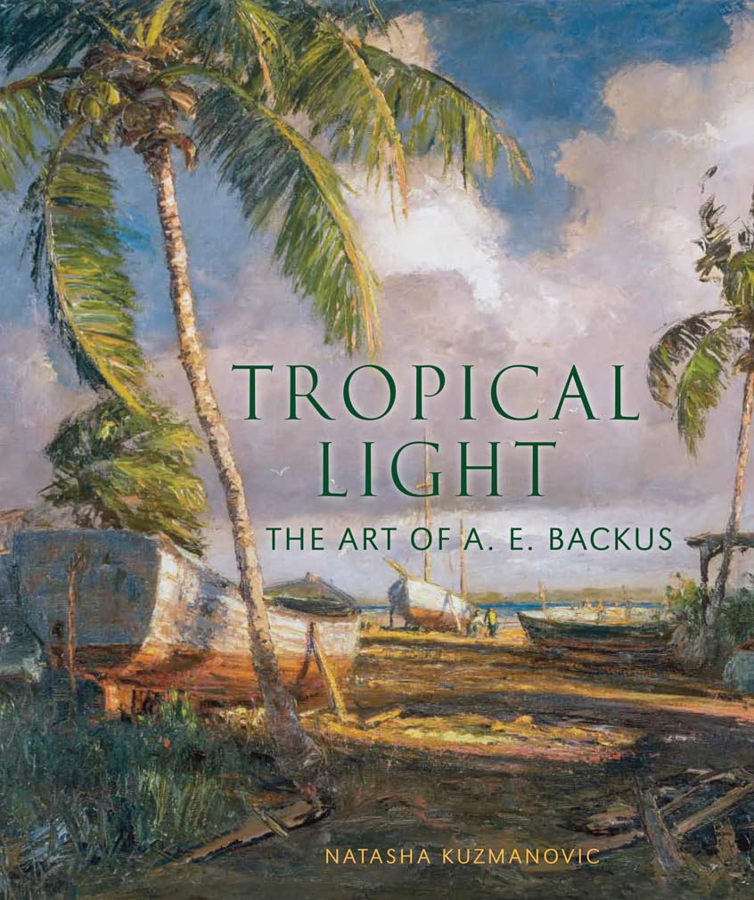 Tropical Light: The Art Of A. E. Backus
