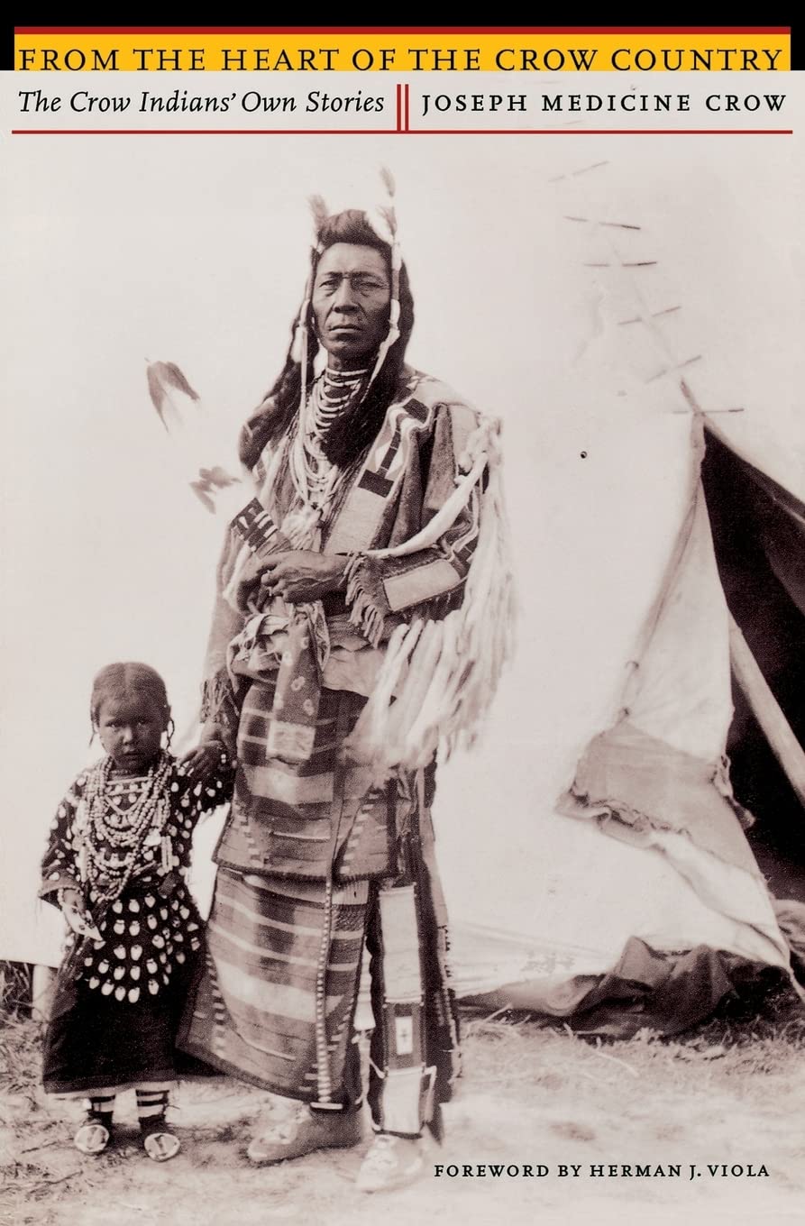 From The Heart Of The Crow Country: The Crow Indians' Own Stories