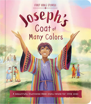 First Bible Stories: JosephS Coat Of Many Colors: A Beautifully Illustrated Bible Story Retold For Little Ones