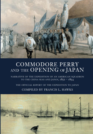 Commodore Perry and the Opening of Japan: Narrative of the Expedition of an American Squadron to the China Seas and Japan, 1852,Used