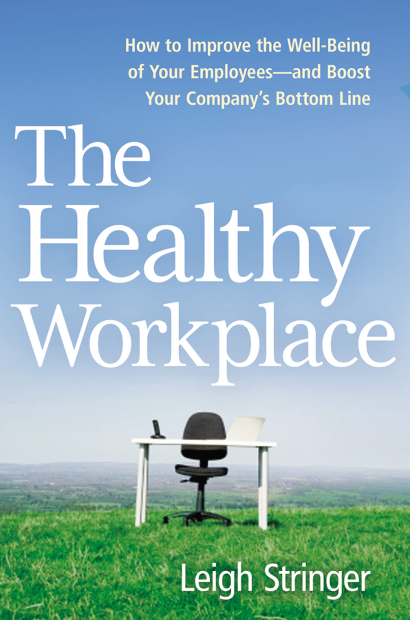 The Healthy Workplace: How to Improve the WellBeing of Your Employeesand Boost Your Company's Bottom Line,Used