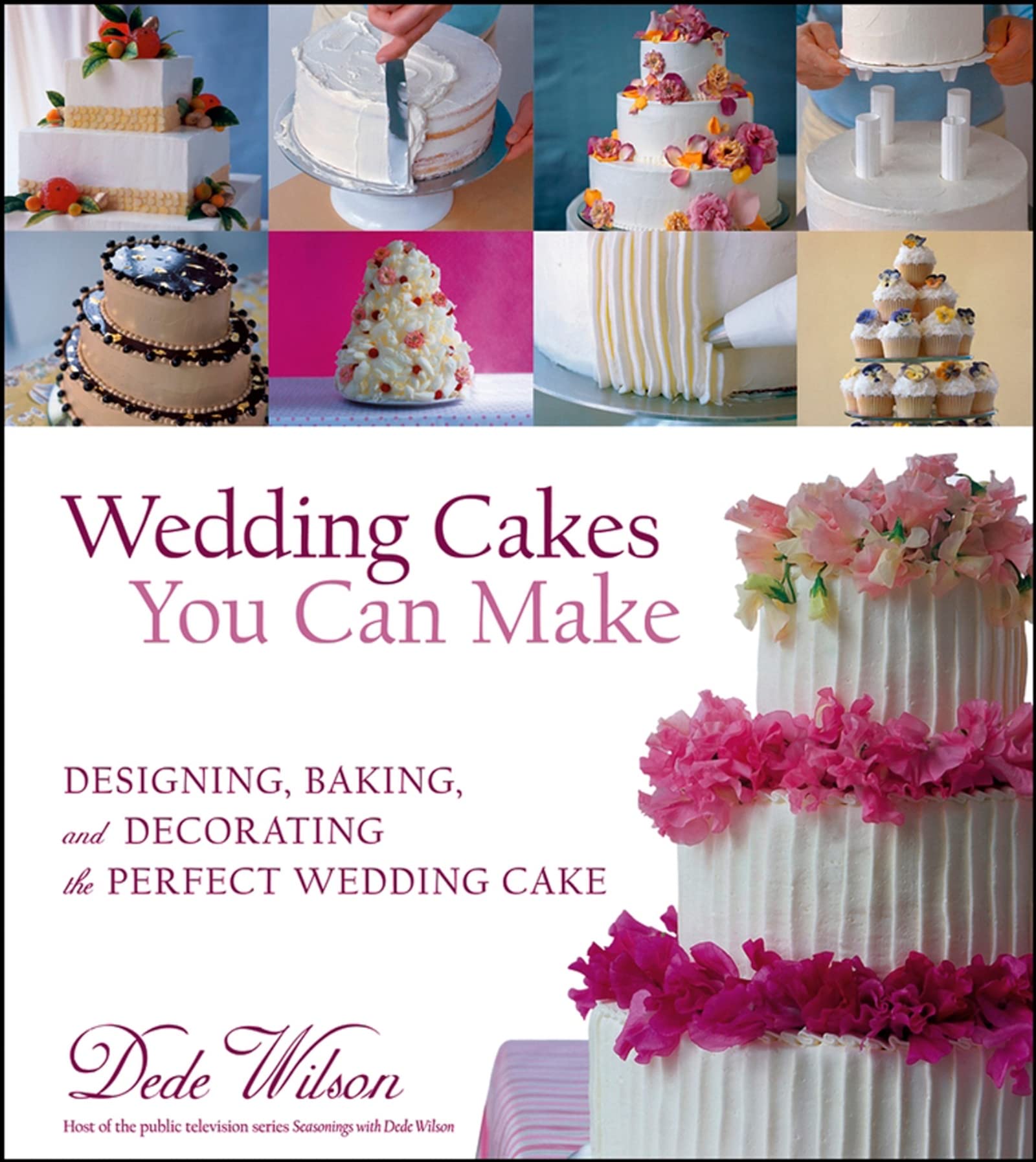 Wedding Cakes You Can Make: Designing, Baking, and Decorating the Perfect Wedding Cake,New