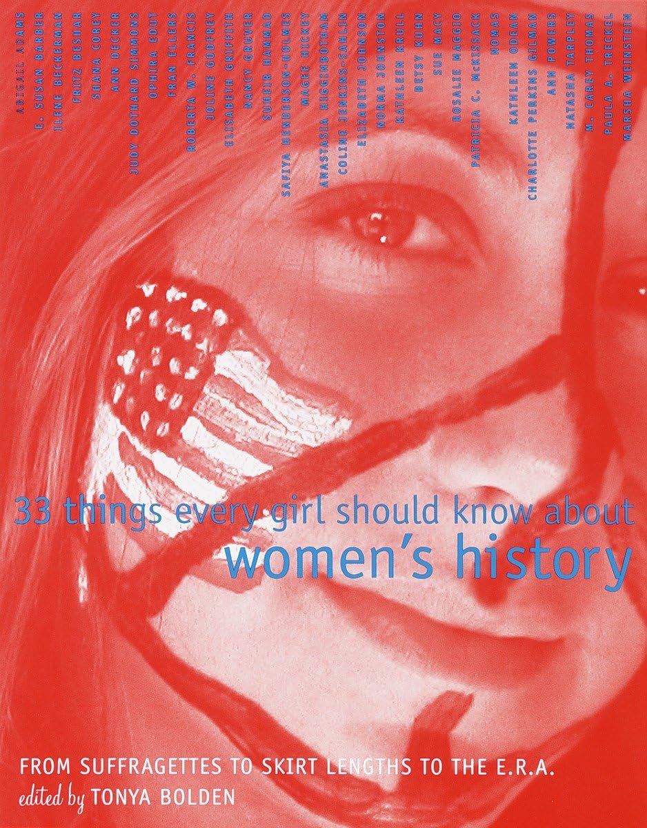 33 Things Every Girl Should Know About Women's History: From Suffragettes to Skirt Lengths to the E.R.A.,New