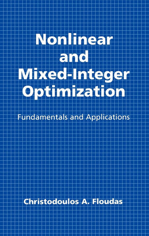 Nonlinear and MixedInteger Optimization: Fundamentals and Applications (Topics in Chemical Engineering),New