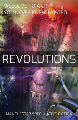 Revolutions: An Anthology of Speculative Fiction set in Manchester,Used