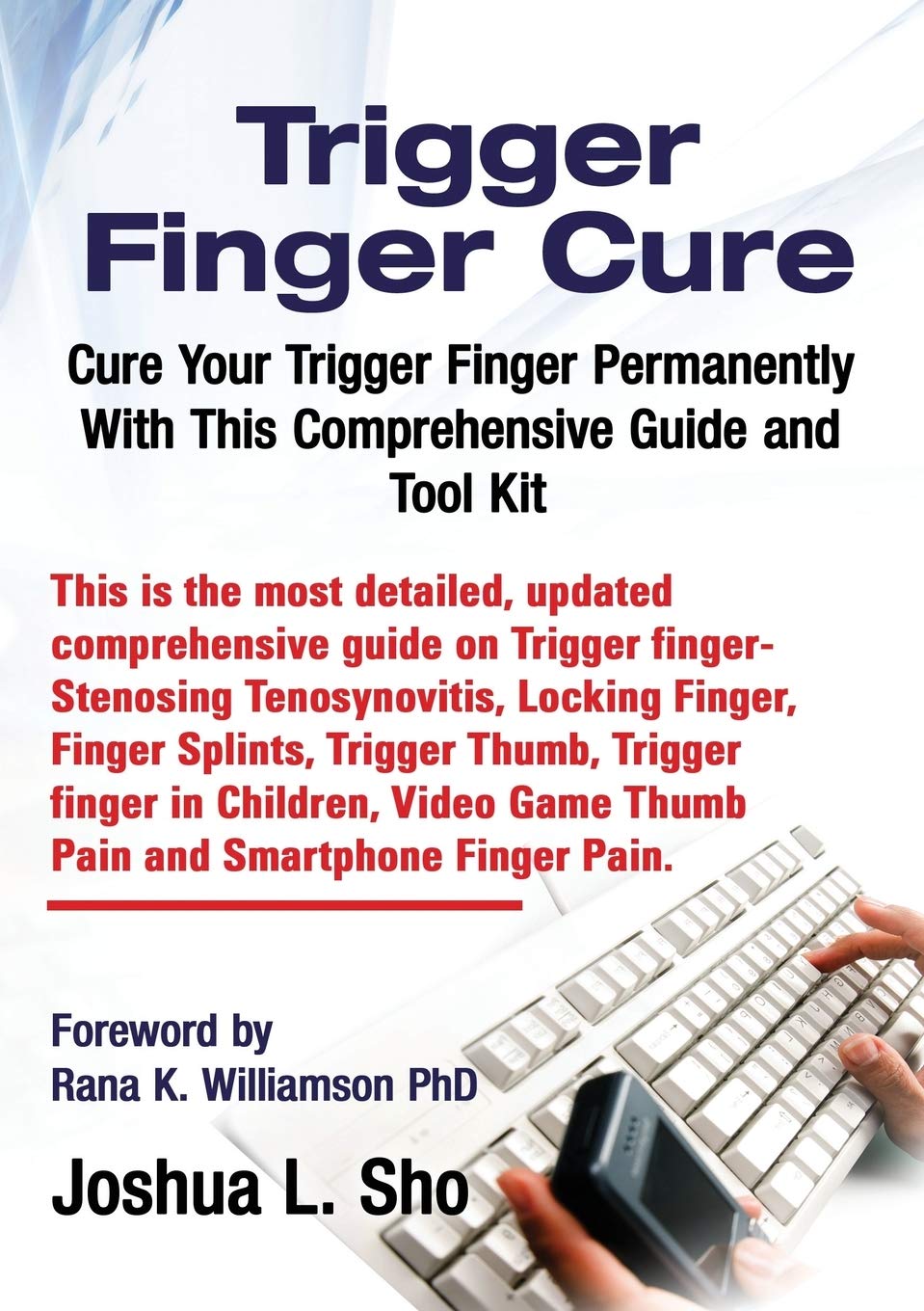 Trigger Finger Cure: A Comprehensive Guide and Toolkit for Trigger Finger, Locking Finger, Video Game Thumb Pain, Ipad and Smart