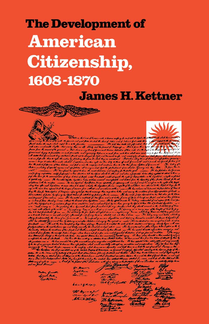 The Development of American Citizenship, 16081870 (Published by the Omohundro Institute of Early American History and Culture a
