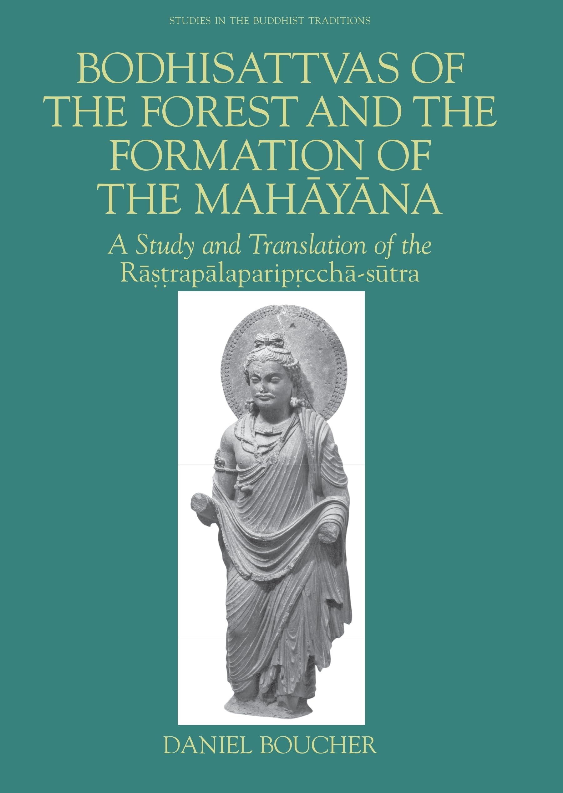 Bodhisattvas of the Forest and the Formation of the Mahayana: A Study and Translation of the Rastrapalapariprcchasutra (Studies,Used