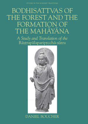 Bodhisattvas of the Forest and the Formation of the Mahayana: A Study and Translation of the Rastrapalapariprcchasutra (Studies,Used