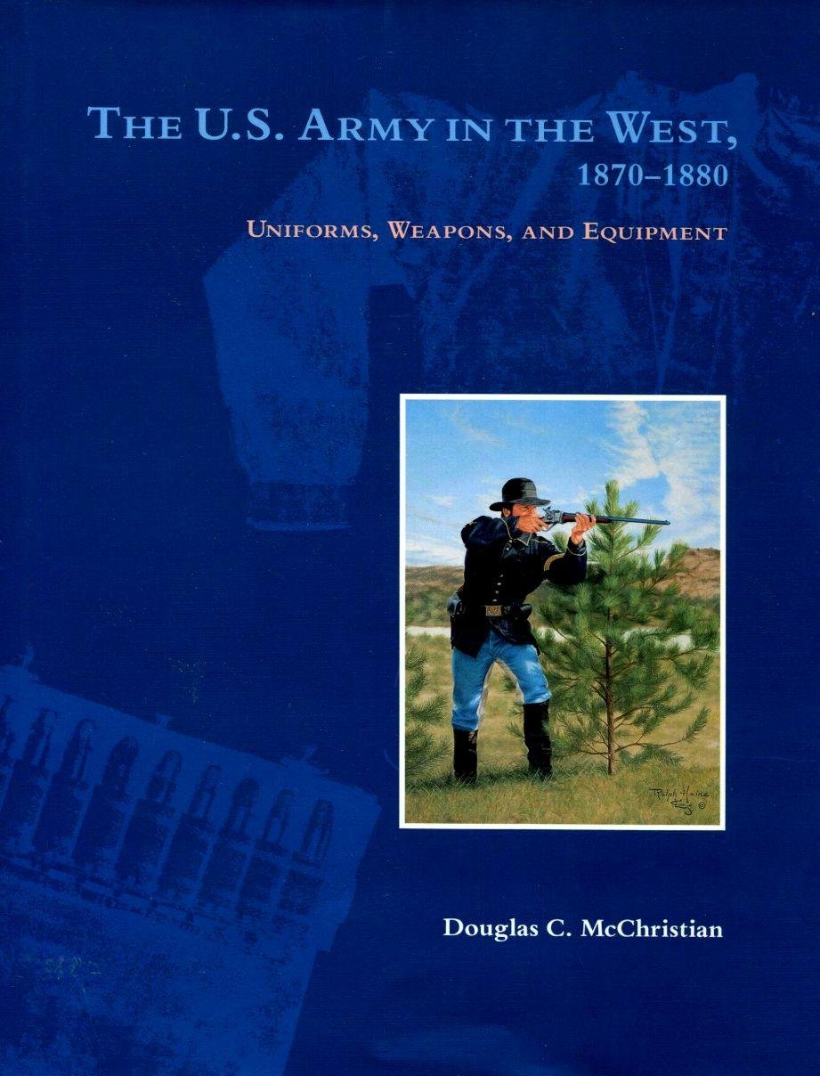 The U.S. Army in the West, 18701880: Uniforms, Weapons, and Equipment,Used