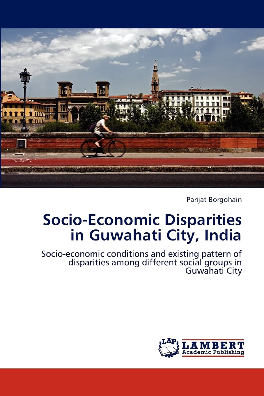 SocioEconomic Disparities in Guwahati City, India: Socioeconomic conditions and existing pattern of disparities among differen,Used