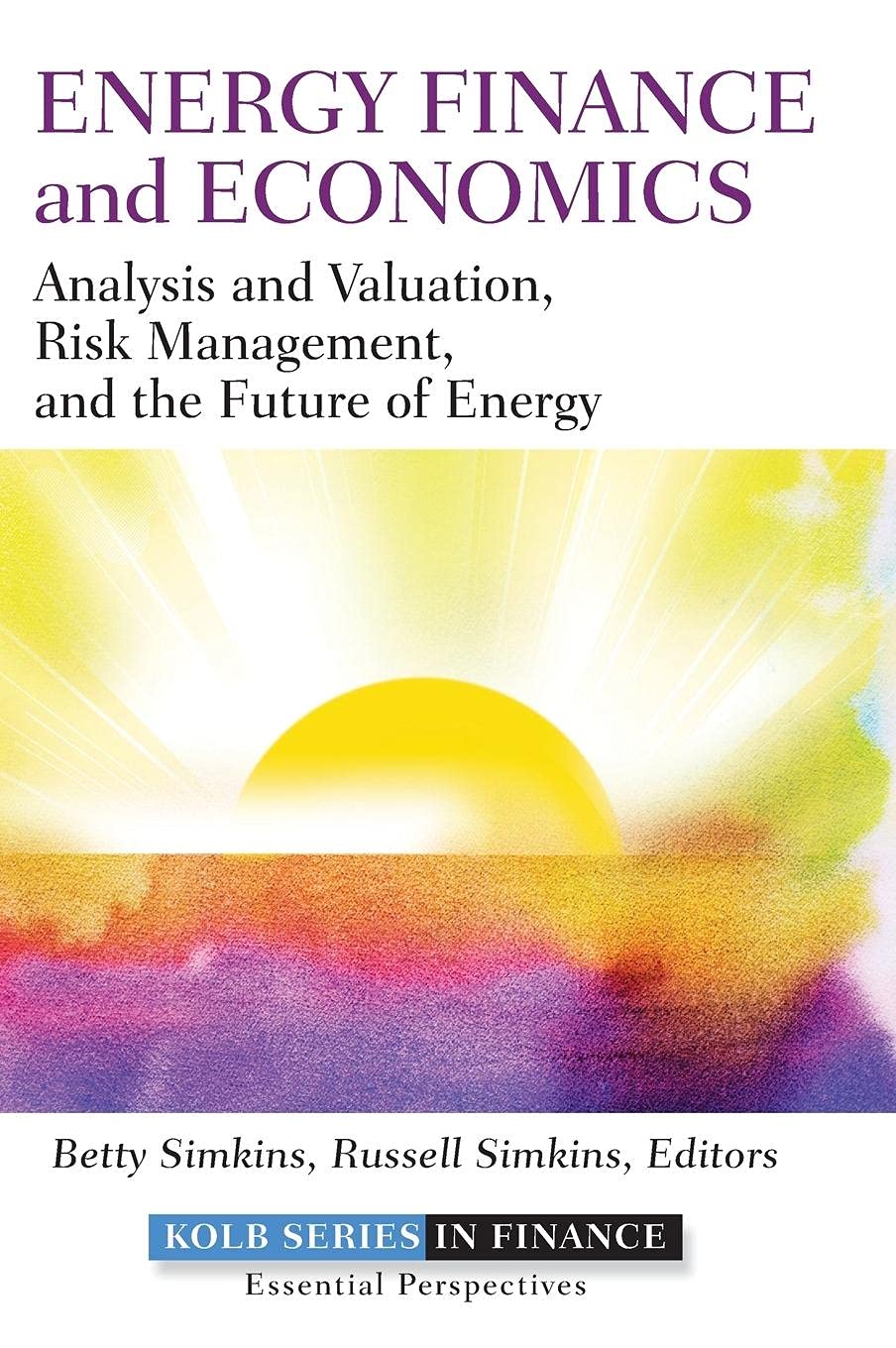 Energy Finance and Economics: Analysis and Valuation, Risk Management, and the Future of Energy,New