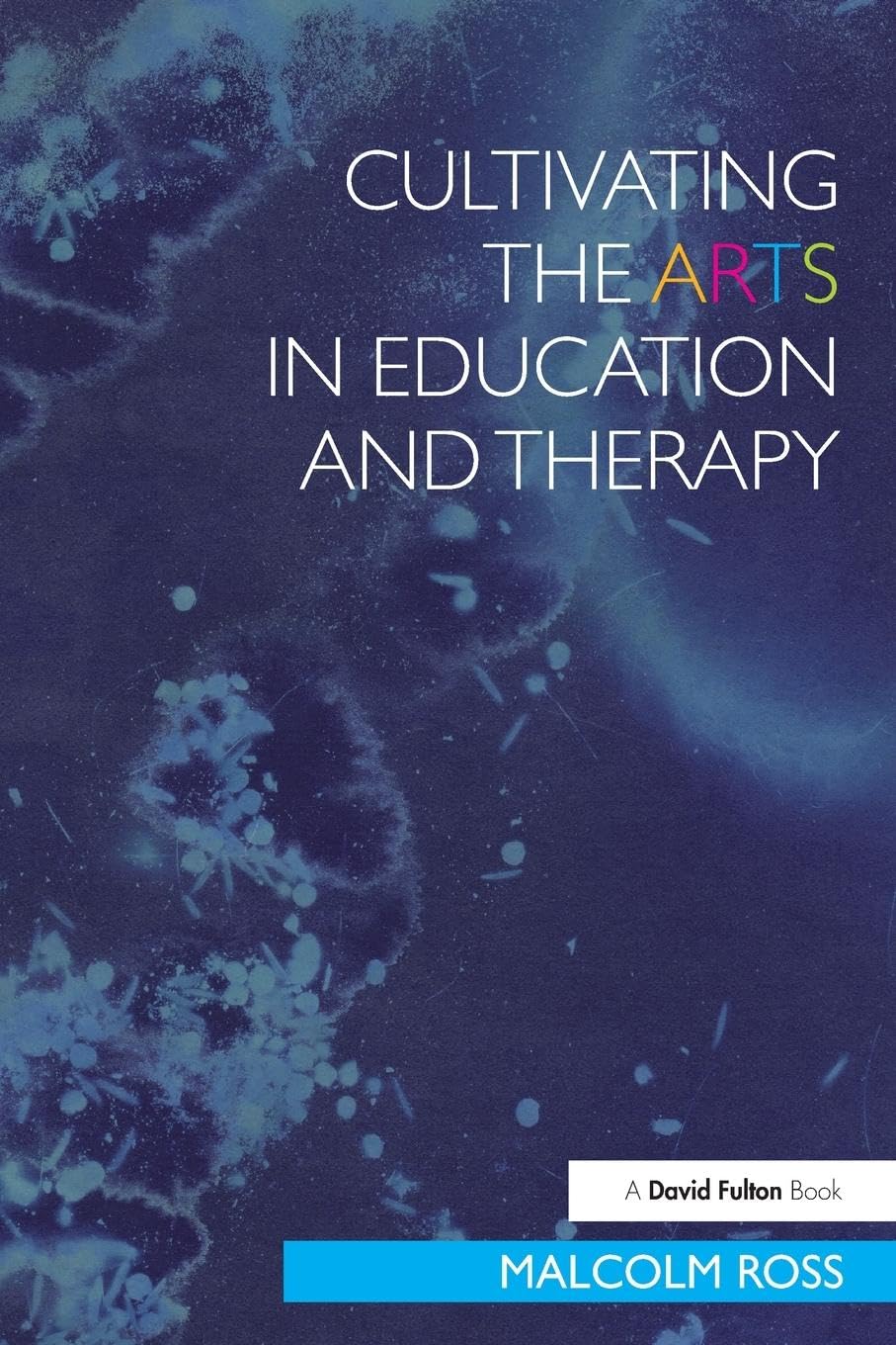 Cultivating the Arts in Education and Therapy (David Fulton Books),Used