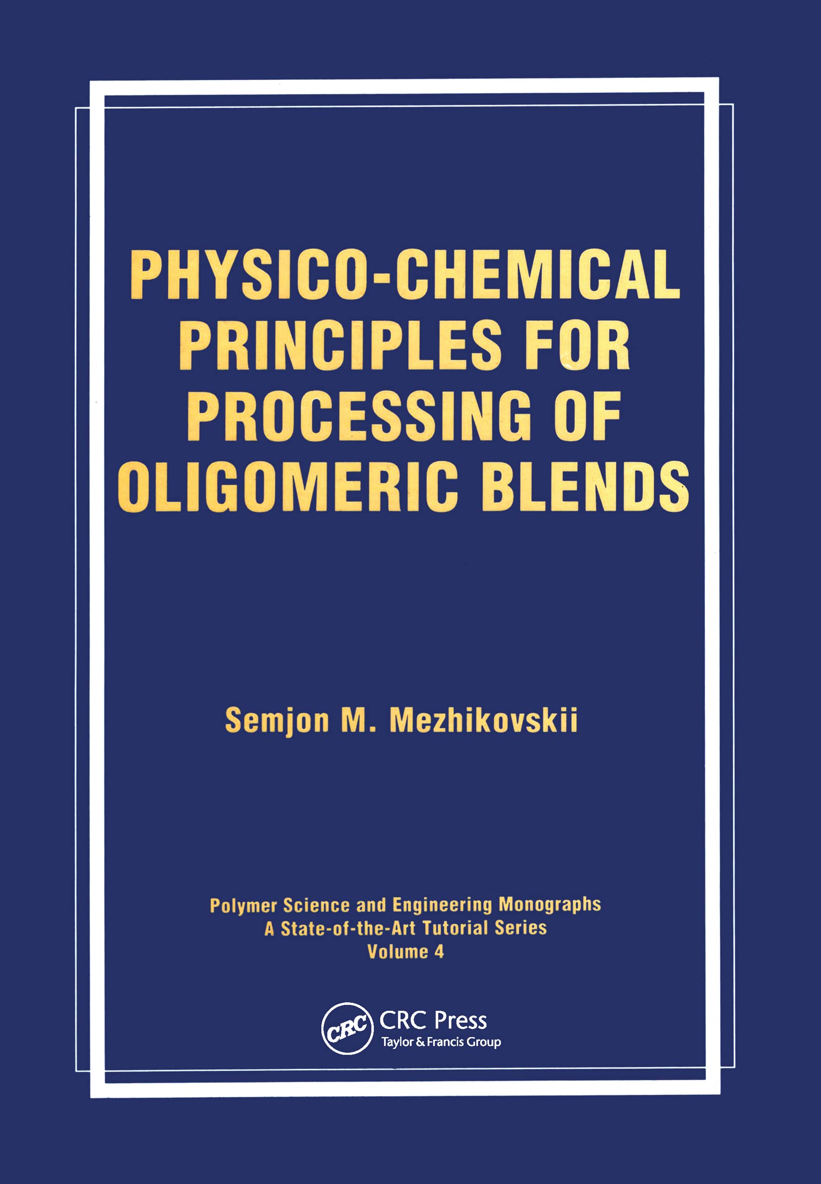 PhysicoChemical Principles for Processing of Oligomeric Blends (Polymer Science and Engineering Monographs),Used