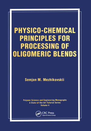 PhysicoChemical Principles for Processing of Oligomeric Blends (Polymer Science and Engineering Monographs),Used