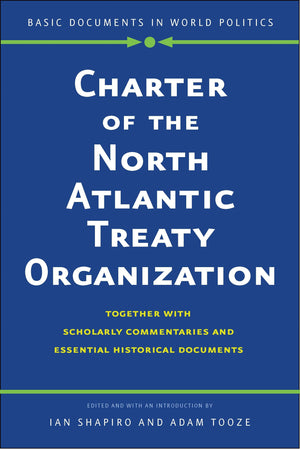 Charter Of The North Atlantic Treaty Organization: Together With Scholarly Commentaries And Essential Historical Documents (Basi