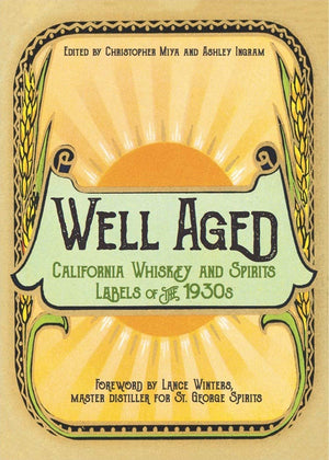 Well Aged: California Whiskey and Spirits Labels of the 1930s,Used