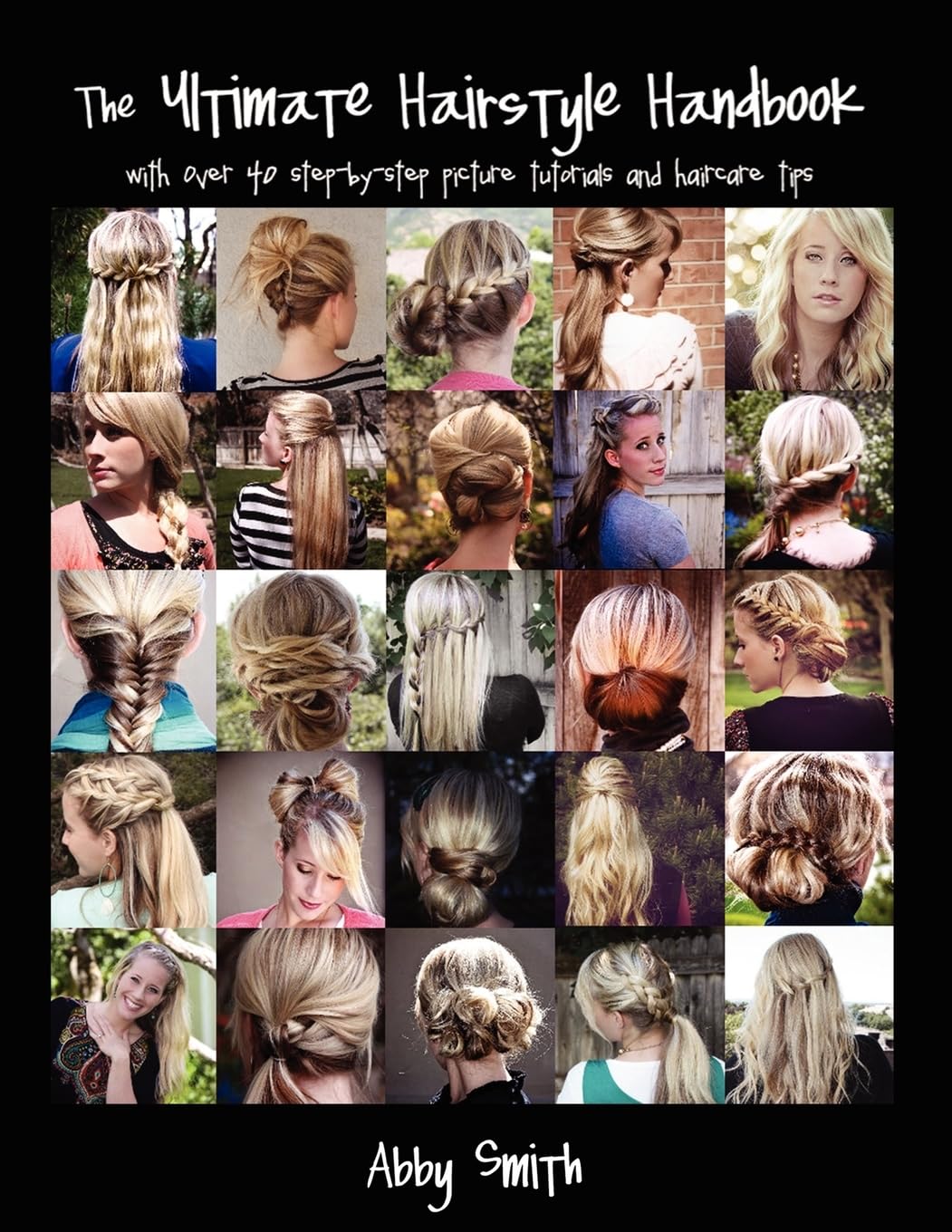 The Ultimate Hairstyle Handbook: With Over 40 Stepbystep Picture Tutorials And Haircare Tips