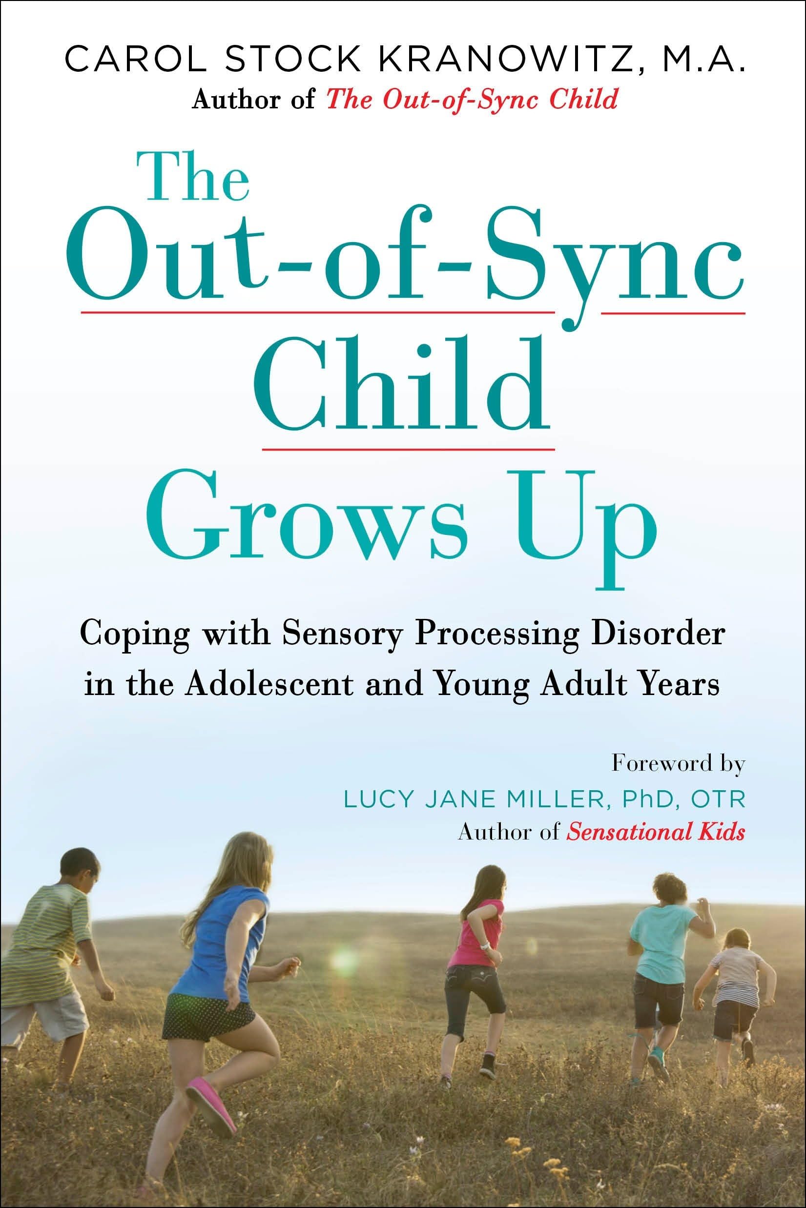 The Outofsync Child Grows Up: Coping With Sensory Processing Disorder In The Adolescent And Young Adult Years (The Outofsync