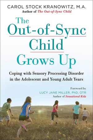 The Outofsync Child Grows Up: Coping With Sensory Processing Disorder In The Adolescent And Young Adult Years (The Outofsync