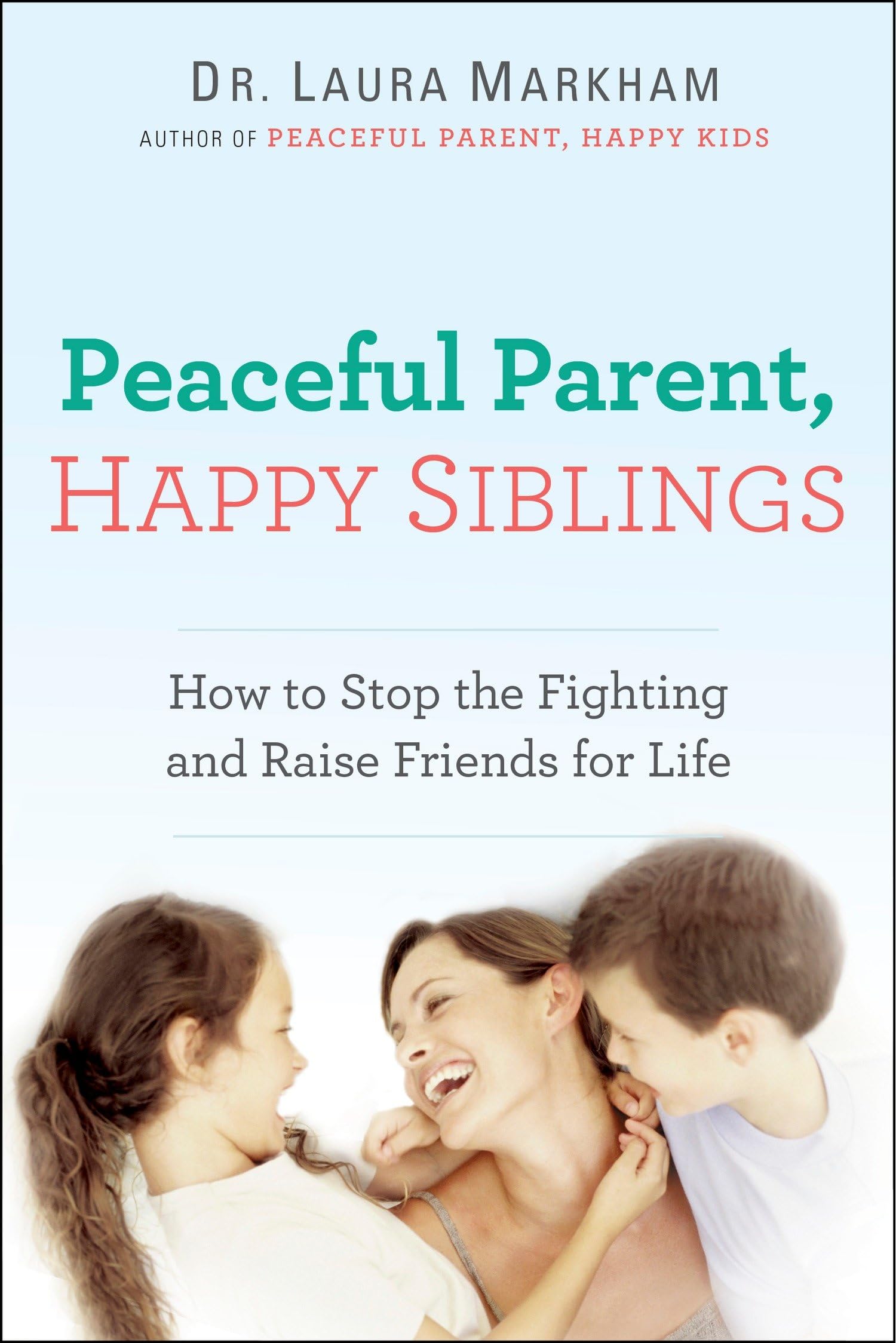 Peaceful Parent, Happy Siblings: How to Stop the Fighting and Raise Friends for Life (The Peaceful Parent Series),Used