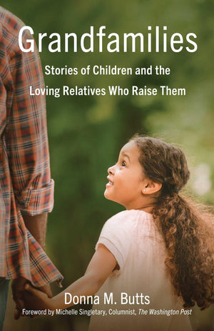 Grandfamilies: Stories Of Children And The Loving Relatives Who Raise Them