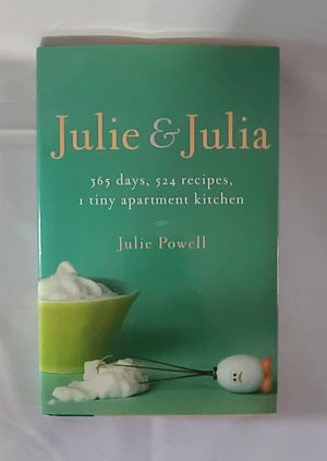Julie and Julia: 365 Days, 524 Recipes, 1 Tiny Apartment Kitchen,New