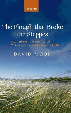 The Plough that Broke the Steppes: Agriculture and Environment on Russia's Grasslands, 17001914 (Oxford Studies in Medieval Eur,Used