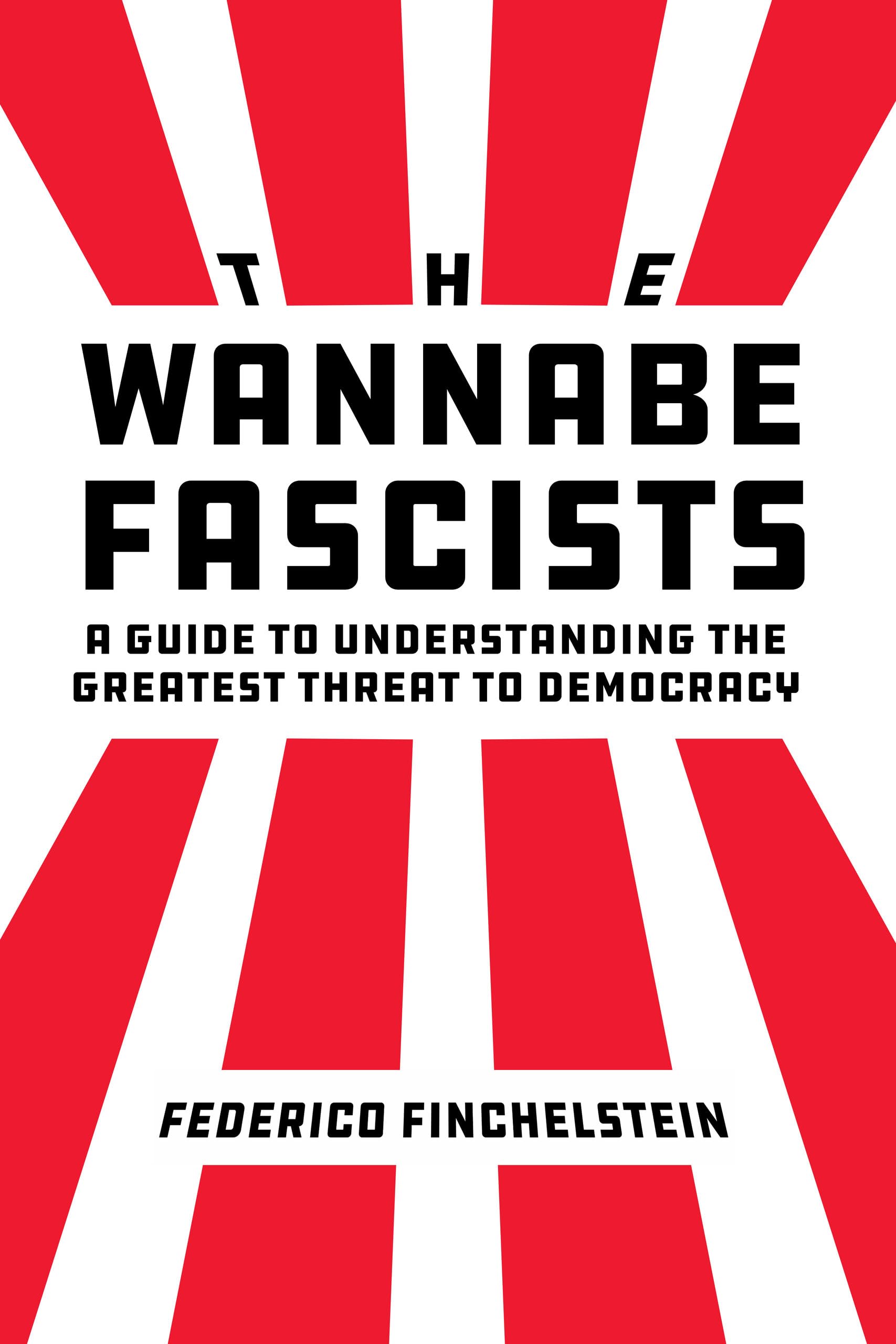 The Wannabe Fascists: A Guide to Understanding the Greatest Threat to Democracy-New