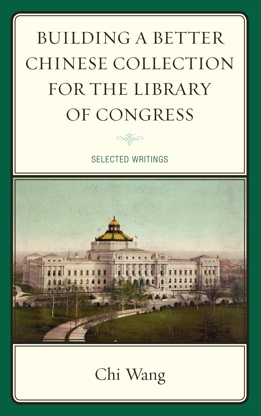 Building a Better Chinese Collection for the Library of Congress: Selected Writings,New