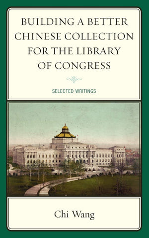 Building a Better Chinese Collection for the Library of Congress: Selected Writings,Used