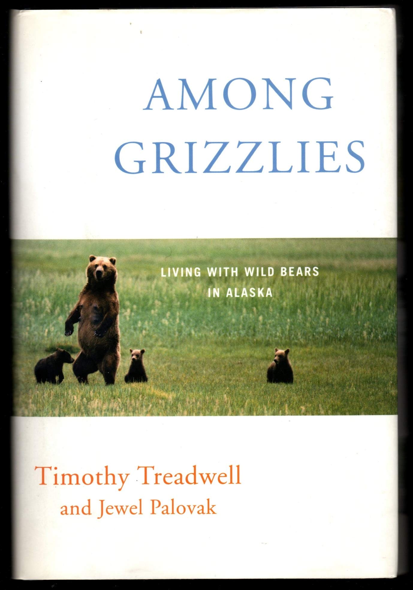 Among Grizzlies: Living with Wild Bears in Alaska,New