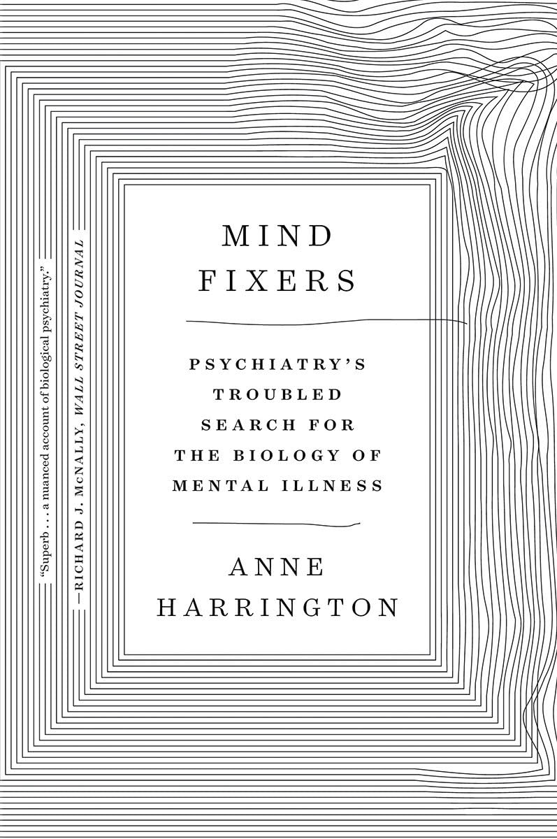 Mind Fixers: Psychiatry's Troubled Search for the Biology of Mental Illness,Used