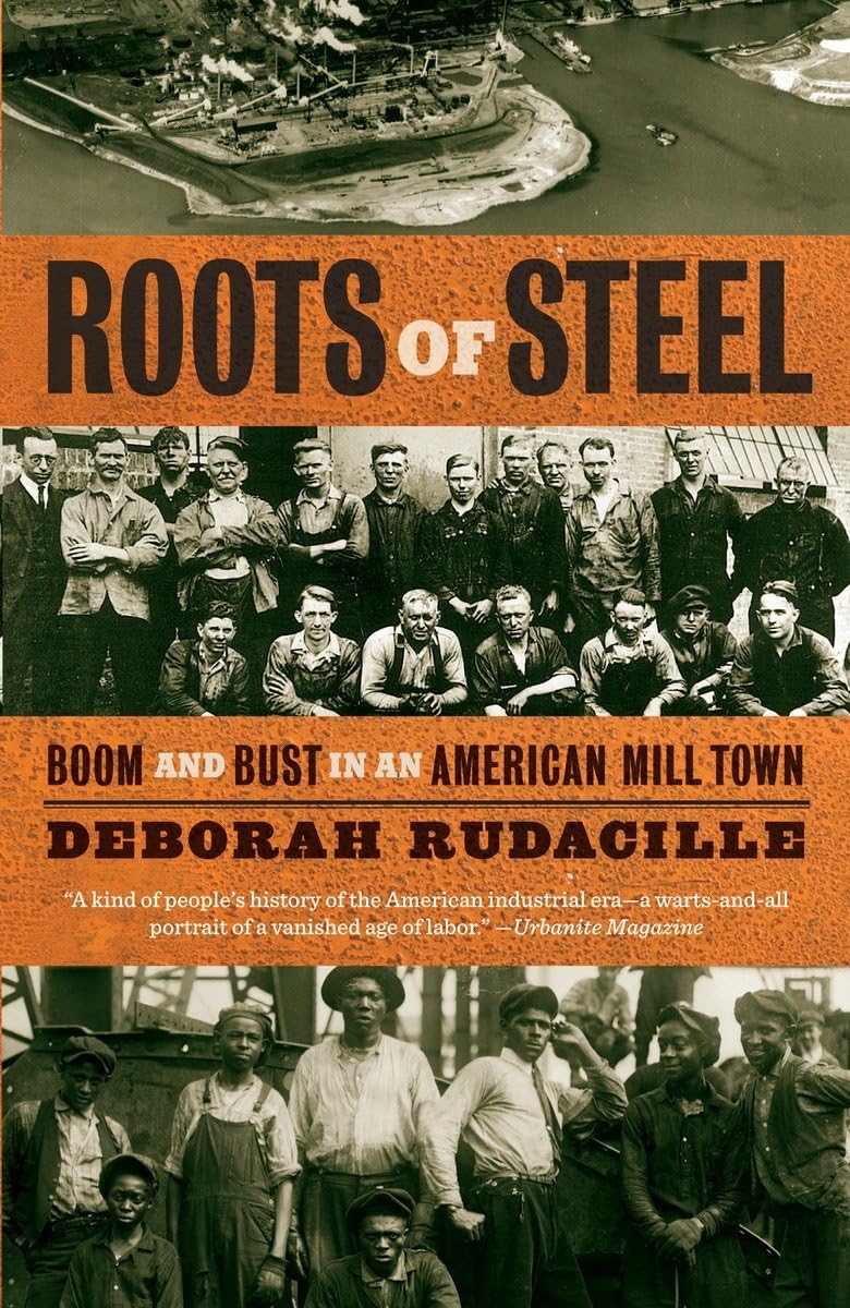 Roots of Steel: Boom and Bust in an American Mill Town,New