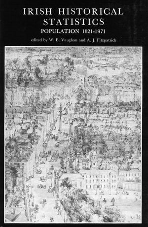 Irish Historical Statistics: Population 18211971: Population 1821  1971 (A New History of Ireland Ancillary Publications II) (,New