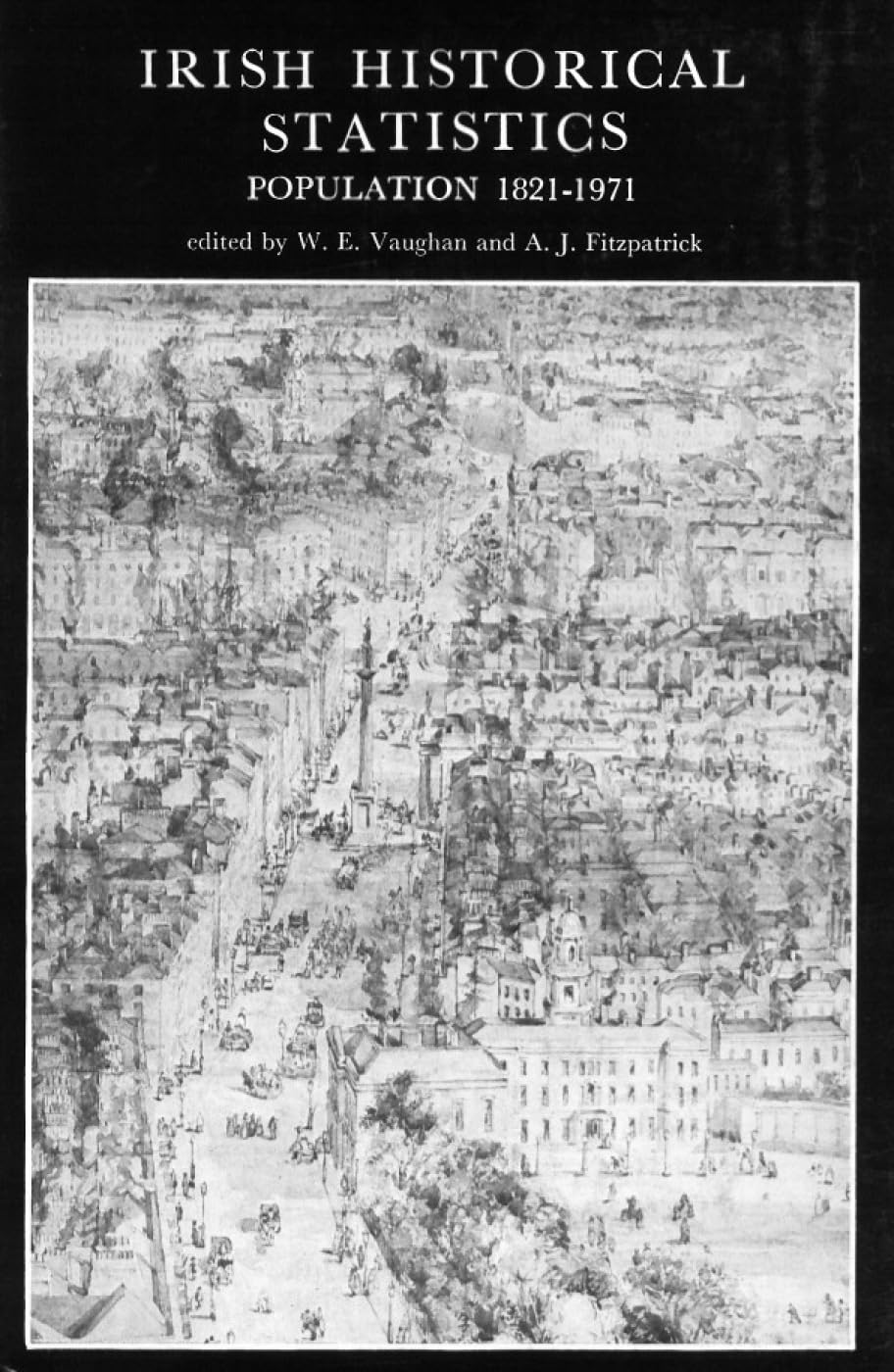 Irish Historical Statistics: Population 18211971: Population 1821  1971 (A New History of Ireland Ancillary Publications II) (,Used