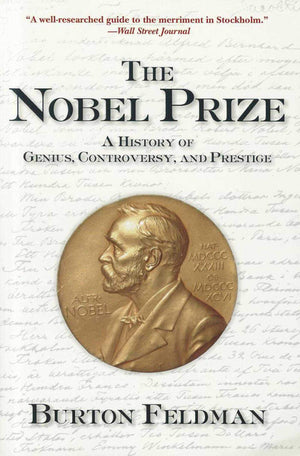 The Nobel Prize: A History Of Genius, Controversy, And Prestige
