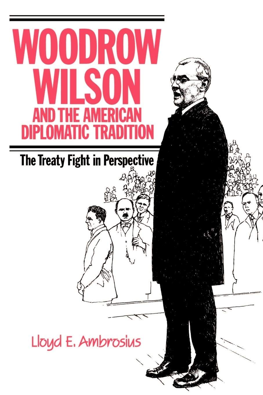 Woodrow Wilson and the American Diplomatic Tradition: The Treaty Fight in Perspective,Used